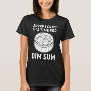 Camiseta Desculpe, Não Posso Chegar A Hora De Dim Sum Dumpl