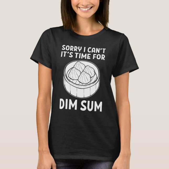 Camiseta Desculpe, Não Posso Chegar A Hora De Dim Sum Dumpl (Frente)