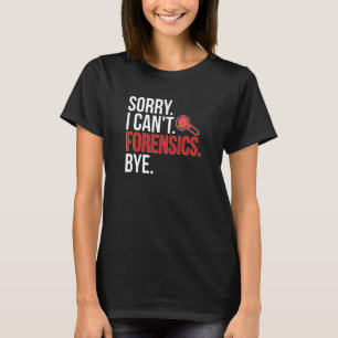 Camiseta Desculpe, não posso ciência forense científica