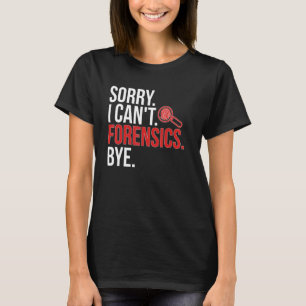 Camiseta Desculpe, não posso ciência forense científica