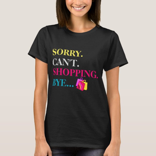 Camiseta Desculpe. Não posso. Comprando. Tchau. (Frente)