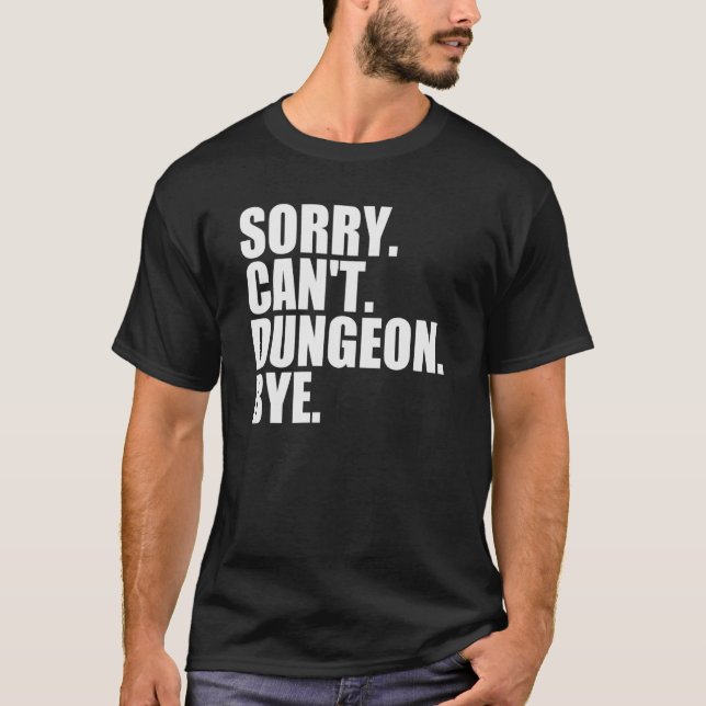 Camiseta Desculpe, não posso Dungeon Bye interpretar o joga (Frente)