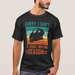 Camiseta Desculpe, não posso, é a estação de caça fóssil Di