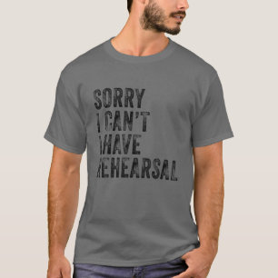 Camiseta Desculpe, não posso ensaiar o ensaio de ator Vin