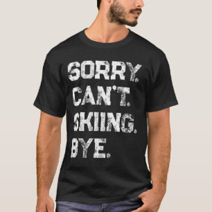 Camiseta Desculpe. Não posso. Esquiando. Tchau. Esquiador E