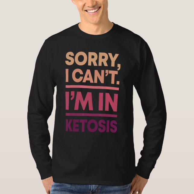 Camiseta Desculpe, não posso estar em Ketose Keto Diet Keto (Frente)