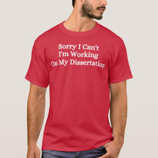 Camiseta Desculpe Não Posso Estou Trabalhando Na Minha Tese