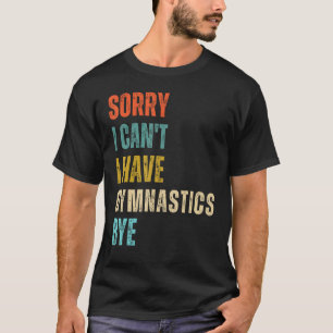Camiseta Desculpe não posso eu tenho ginástica tchau ginást