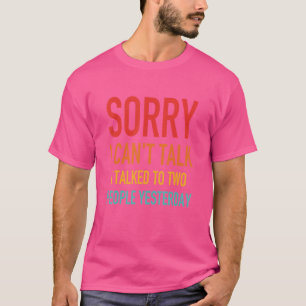 Camiseta Desculpe, não posso falar com duas Pessoas ontem