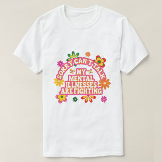 Camiseta Desculpe, Não Posso Falar, Minhas Doenças Mentais