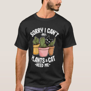 Camiseta Desculpe, Não Posso Fazer As Plantas E O Cat Preci
