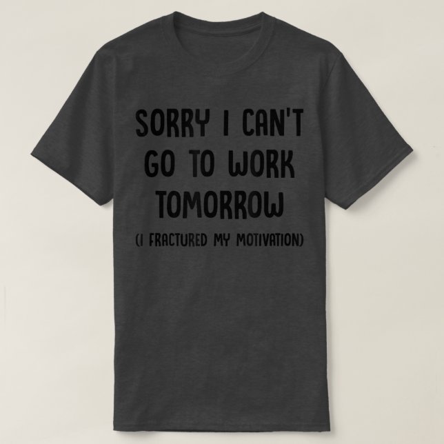 Camiseta Desculpe, não posso ir trabalhar amanhã, eu quebre (Frente do Design)