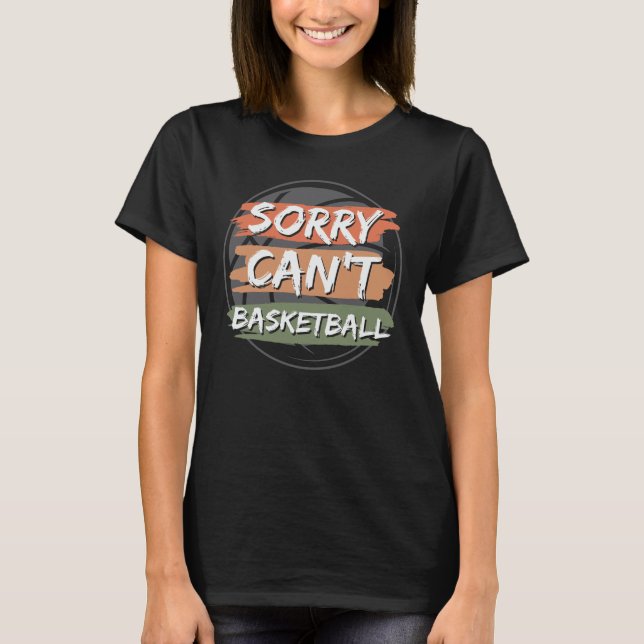 Camiseta Desculpe, não posso jogar basquete | Design de bas (Frente)