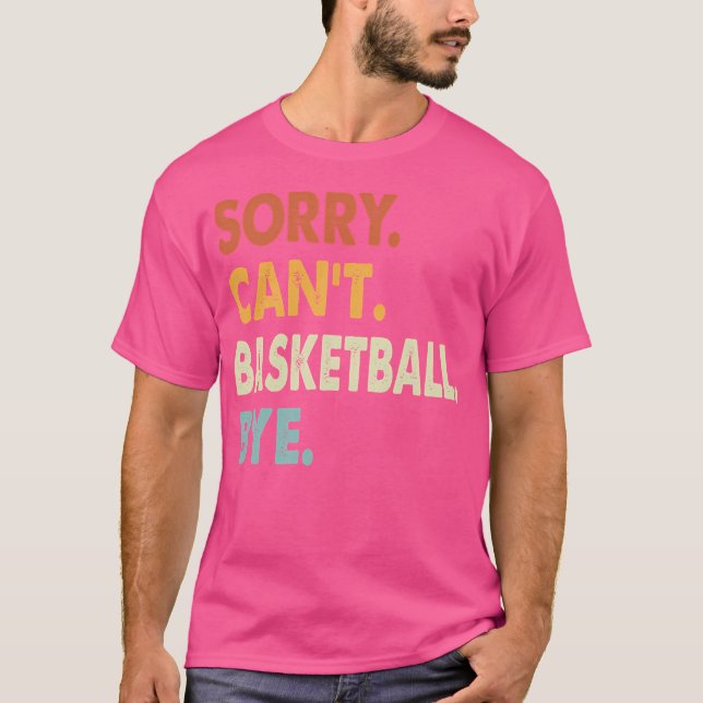 Camiseta Desculpe Não Posso Jogar Bye Engraçado No Basquete (Frente)