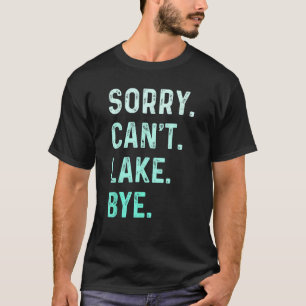 Camiseta Desculpe. Não posso. Lago. Tchau. Lago Funny_1