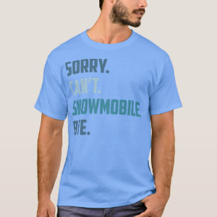 Camiseta Desculpe, não posso me mover com neve, Engraçado S