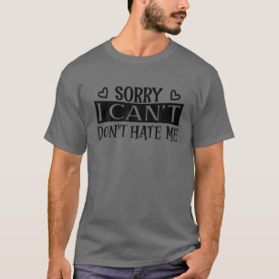 Camiseta Desculpe, não posso me odiar, desculpe por não pod
