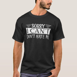 Camiseta Desculpe, não posso me odiar, desculpe por não pod
