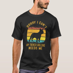 Camiseta Desculpe, não posso, meu Bulldog francês precisa d
