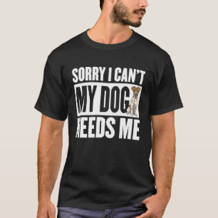 Camiseta Desculpe, não posso, meu cachorro precisa de mim