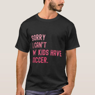 Camiseta Desculpe, Não Posso, Meus Filhos Têm Futebol, Fute