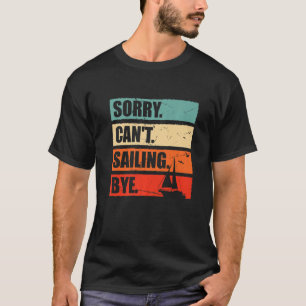 Camiseta Desculpe, não posso navegar no veleiro capitão Sa