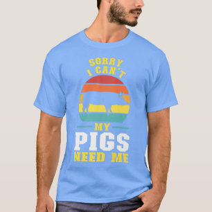 Camiseta Desculpe, não posso os porcos precisarem de mim.