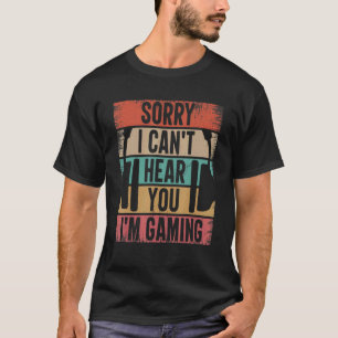 Camiseta Desculpe, não posso ouvi-lo, estou jogando games