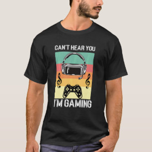 Camiseta Desculpe, não posso ouvi-lo, estou jogando, jogado