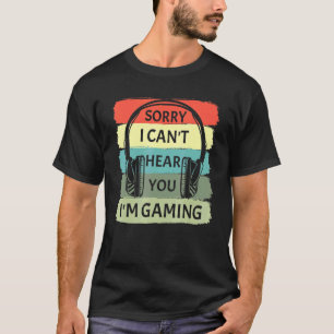Camiseta Desculpe, não posso ouvi-lo, estou jogando no fone