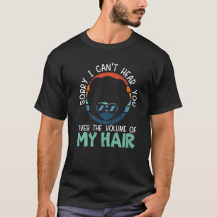 Camiseta Desculpe, não posso ouvi-lo sobre o volume do meu