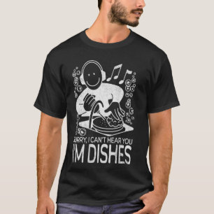 Camiseta Desculpe Não Posso Ouvir Você Estou Louça, Diverti