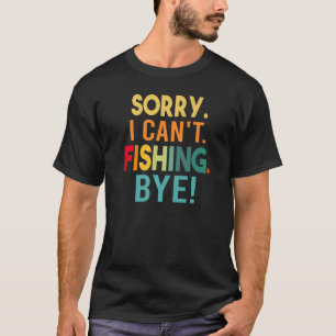 Camiseta Desculpe, não posso pescar, tchau! Engraçado Sarca