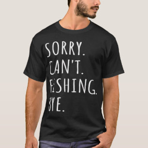 Camiseta Desculpe Não Posso Pescar Tchau Eu