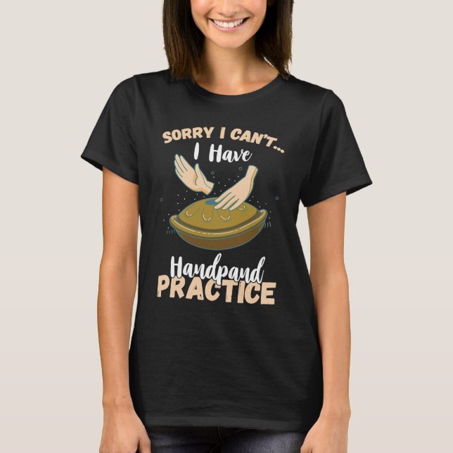 Camiseta Desculpe, não posso praticar Handpan Tocar Handpan (Frente)
