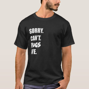 Camiseta Desculpe Não Posso Pugs Tchau 1