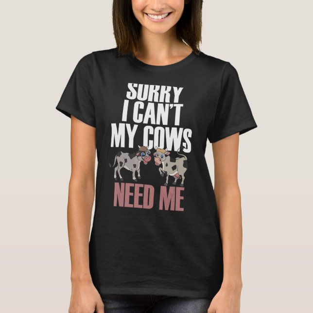 Camiseta Desculpe, Não Posso Que As Minhas Vacas Precisem D (Frente)