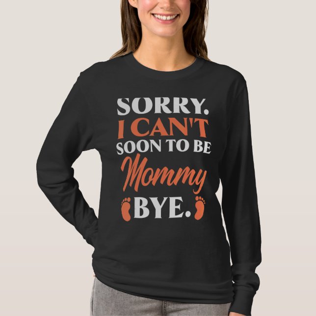 Camiseta Desculpe, Não Posso Ser Mamãe Chá de fraldas (Frente)