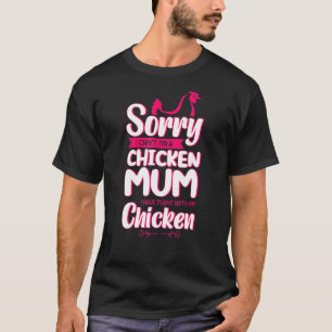 Camiseta Desculpe, Não Posso Ser Um Mãe De Frango Com Minha