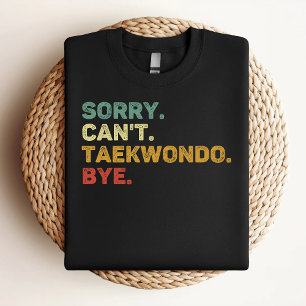 Camiseta Desculpe Não Posso Taekwondo Tchau Amante do Taekw