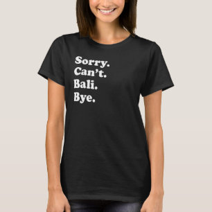 Camiseta Desculpe Não Posso Tchau Ilha Bali