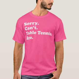 Camiseta Desculpe Não Posso Tchau - Tênis Mesa Engraçado