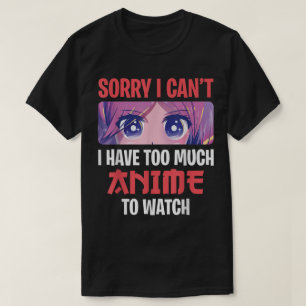 Camiseta Desculpe Não Posso, Tenho Muito Anime Para Assisti