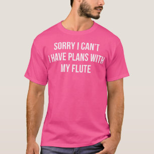 Camiseta Desculpe, Não Posso - Tenho Planos Com Minha Flaut