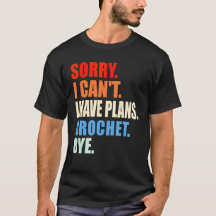 Camiseta Desculpe não posso tenho planos Crochet Tchau  Cro