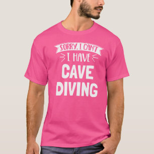 Camiseta Desculpe, Não Posso Ter A Caverna