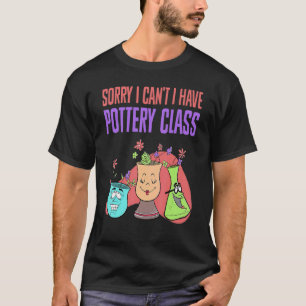 Camiseta Desculpe, não posso ter cerâmicas de classe