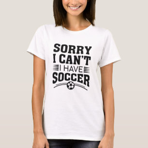 Camiseta Desculpe, não posso ter futebol