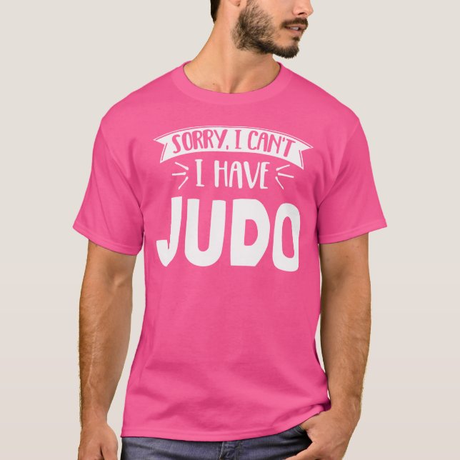 Camiseta Desculpe, Não Posso Ter Judo (Frente)