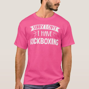 Camiseta Desculpe, Não Posso Ter Kickboxing